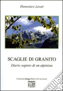 Scaglie di granito. Diario segreto di un alpinista libro di Livoti Domenico