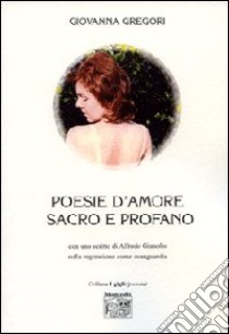 Poesie d'amore sacro e profano libro di Gregori Giovanna