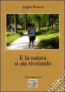 E la natura si sta rivelando libro di Passera Angelo