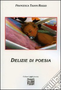 Delizie di poesia libro di Tavani Riggio Francesca