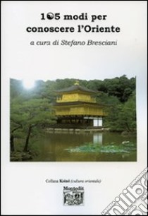 Centocinque modi per conoscere l'Oriente libro di Bresciani Stefano