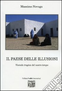 Il paese delle illusioni. Vicenda tragica del nostro tempo libro di Novaga Massimo