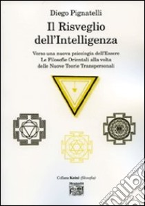 Il risveglio dell'intelligenza. Verso una nuova psicologia dell'essere. Le filosofie orientali alla volta delle nuove teorie transpersonali libro di Pignatelli Diego