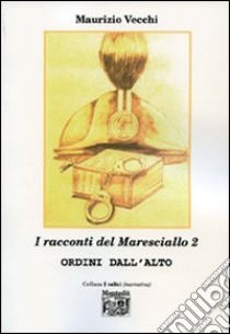 I racconti del maresciallo 2. Ordini dall'alto libro di Vecchi Maurizio