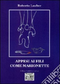 Appesi ai fili come marionette libro di Lauber Roberto