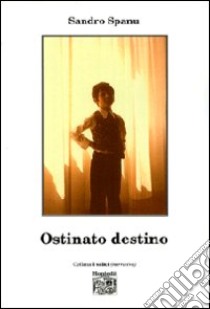 Ostinato destino libro di Spanu Sandro