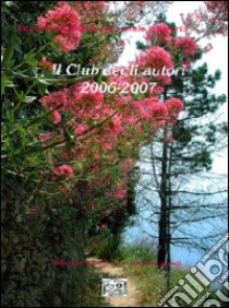 Antologia del Premio letterario Il club degli autori 2006-2007 libro