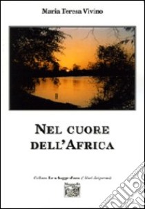 Nel cuore dell'Africa libro di Vivino Maria Teresa
