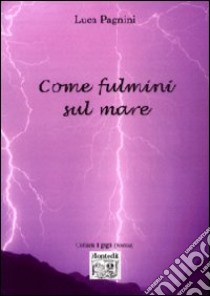 Come fulmini sul mare libro di Pagnini Luca