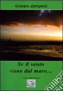 Se il vento viene dal mare... libro di Zampetti Giorgio