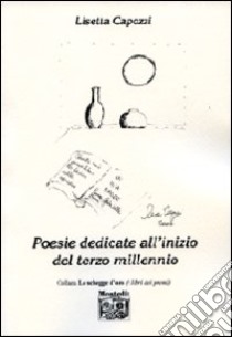 Poesie dedicate all'inizio del terzo millennio libro di Capozzi Lisetta