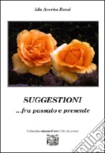 Suggestioni... fra passato e presente libro di Acerbo Rossi Ida