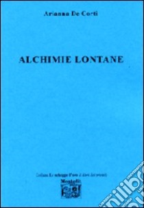 Alchimie lontane libro di De Corti Arianna