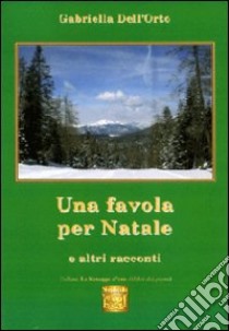 Una favola per Natale e altri racconti libro di Dell'Orto Gabriella