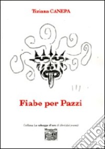 Fiabe per pazzi libro di Canepa Tiziana