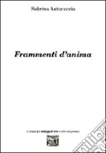 Frammenti d'anima libro di Antonuccio Sabrina