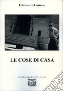 Le cose di casa libro di Armeno Giovanni