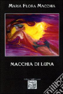 Macchia di luna libro di Macchia M. Flora