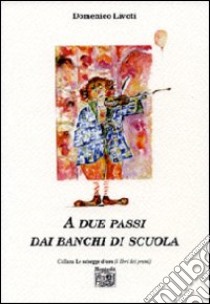 A due passi dai banchi di scuola libro di Livoti Domenico