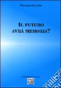 Il futuro avrà memoria? libro di Cavallo Vincenzo