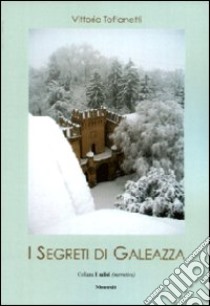 I segreti di Galeazza libro di Toffanetti Vittorio