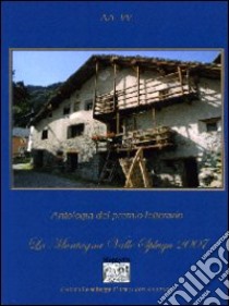 Antologia del Premio letterario La montagna valle Spluga 2007 libro