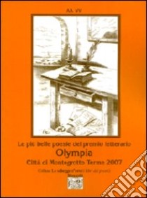 Le più belle poesie del Premio letterario Olympia città di Montegrotto Terme 2007 libro