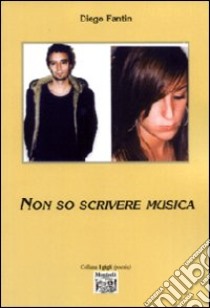 Non so scrivere musica libro di Fantin Diego