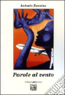 Parole al vento libro di Zannino Antonio