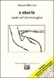 Tre storie nate nel dormiveglia libro di Albertini Gianni