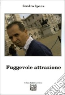 Fuggevole attrazione libro di Spanu Sandro