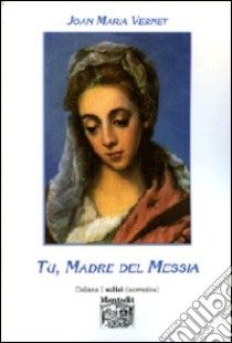 Tu, madre del Messia libro di Vernet Joan M.