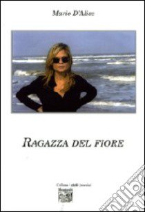 Ragazza del fiore libro di D'Alise Mario