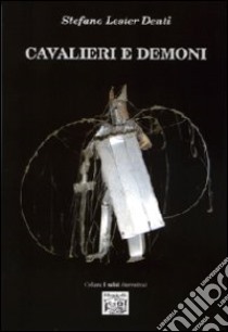 Cavalieri e demoni libro di Denti Stefano