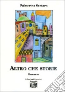 Altro che storie libro di Santoro Palmerino