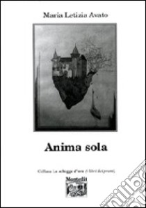 Anima sola libro di Avato Maria Letizia