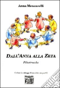 Dall'Anna alla zeta. Filastrocche libro di Mencarelli Anna