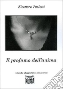 Il profumo dell'anima libro di Paoletti Eleonora