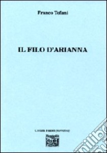 Il filo di Arianna libro di Tofani Franco