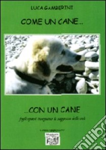 Come un cane... con un cane. Fogli sparsi inseguono la saggezza delle vele libro di Gamberini Luca