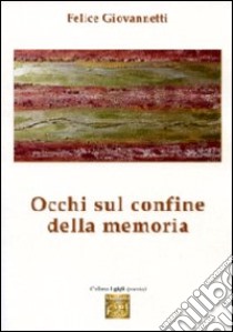 Occhi sul confine della memoria libro di Giovannetti Felice