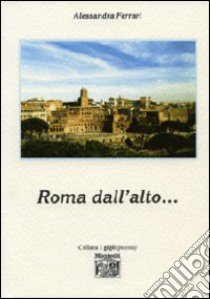 Roma dall'alto... libro di Ferrari Alessandra