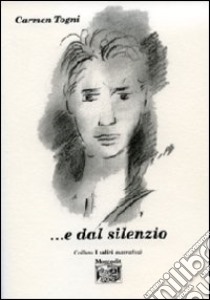 ...E dal silenzio libro di Togni Carmen