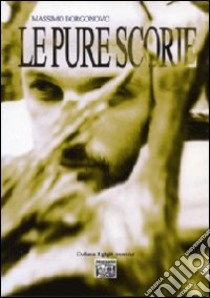 Le pure scorie libro di Borgonovo Massimo