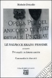 Le salsicce erano pessime ovvero tre matti in libera uscita libro di Donadio Michele