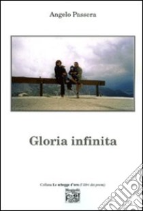 Gloria infinita libro di Passera Angelo