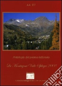 Antologia del Premio letterario La montagna Valle Spluga 2008 libro