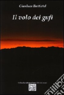 Il volo dei gufi libro di Battistel Gianluca