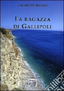 La ragazza di Gallipoli libro di De Micheli Cosimo