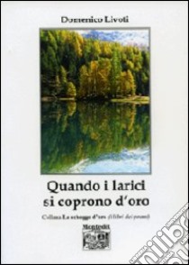 Quando i larici si coprono d'oro libro di Livoti Domenico